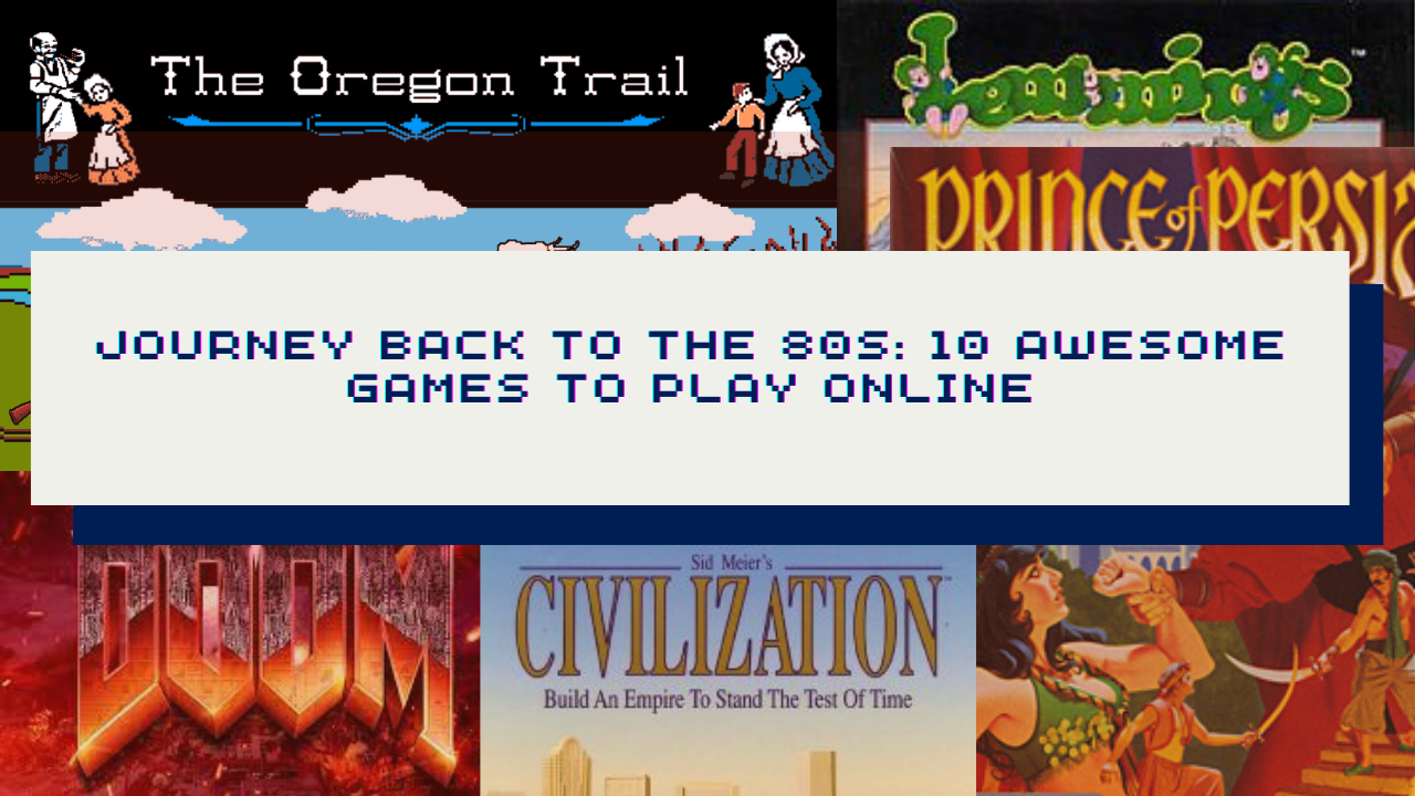 Journey Back to the 80s: 10 Awesome Games to Play Online ...